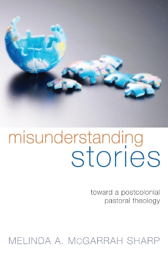 Misunderstanding Stories: Toward a Postcolonial Pastoral Theology (Paperback)