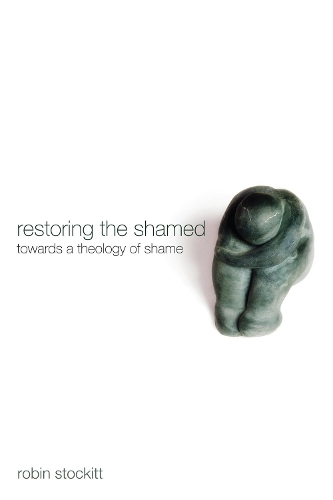 Restoring the Shamed: Towards a Theology of Shame (Paperback)