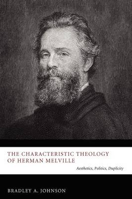 Characteristic Theology of Herman Melville: Aesthetics, Politics, Duplicity (Paperback)