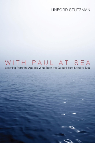 With Paul at Sea: Learning from the Apostle Who Took the Gospel from Land to Sea (Paperback)
