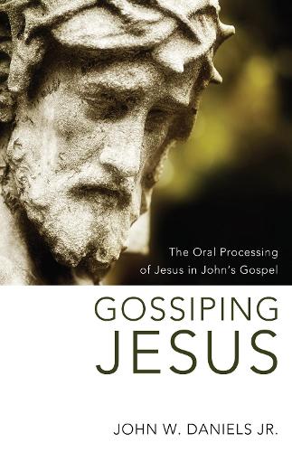 Gossiping Jesus: The Oral Processing of Jesus in John's Gospel (Paperback)