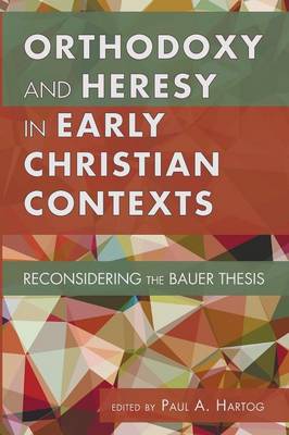 Orthodoxy and Heresy in Early Christian Contexts (Paperback)