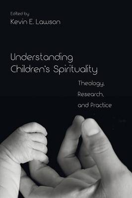 Understanding Children's Spirituality: Theology, Research, and Practice (Paperback)