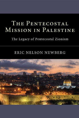 The Pentecostal Mission in Palestine: The Legacy of Pentecostal Zionism (Paperback)