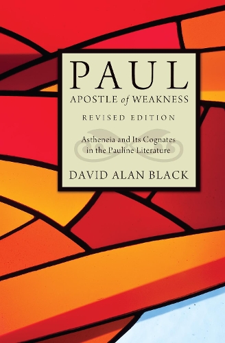 Paul, Apostle of Weakness: Astheneia and Its Cognates in the Pauline Literature (Paperback)