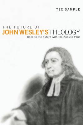 The Future of John Wesley's Theology (Paperback)