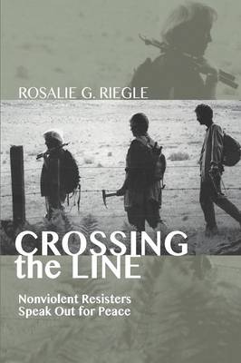 Crossing the Line: Nonviolent Resisters Speak Out for Peace (Paperback)