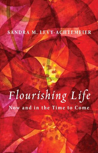 Flourishing Life: Now and in the Time to Come (Paperback)