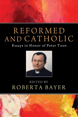 Reformed and Catholic: Essays in Honor of Peter Toon (Paperback)