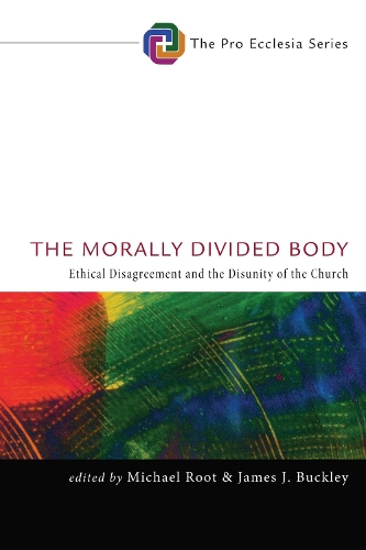 The Morally Divided Body: Ethical Disagreement and the Disunity of the Church (Paperback)
