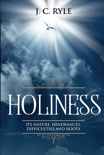 Holiness: It's Natures, Hindrances, Difficulties and Roots (Annotated) - Books by J. C. Ryle 2 (Paperback)
