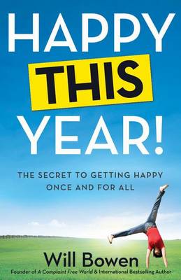 Happy This Year!: The Secret to Getting Happy Once and for All (Hardback)