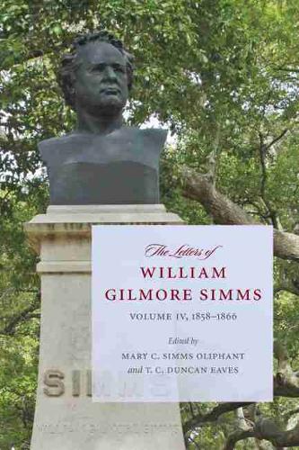 The Letters of William Gilmore Simms: Volume IV, 1858-1866 - A Project of the Simms Initiatives (Paperback)