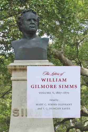 The Letters of William Gilmore Simms: Volume V, 1867-1870 - A Project of the Simms Initiatives (Paperback)
