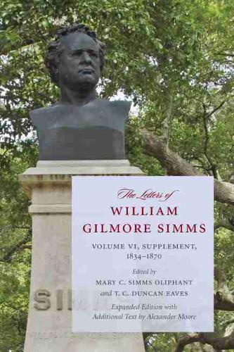The Letters of William Gilmore Simms: Volume VI, 1834-1870 - A Project of the Simms Initiatives (Paperback)