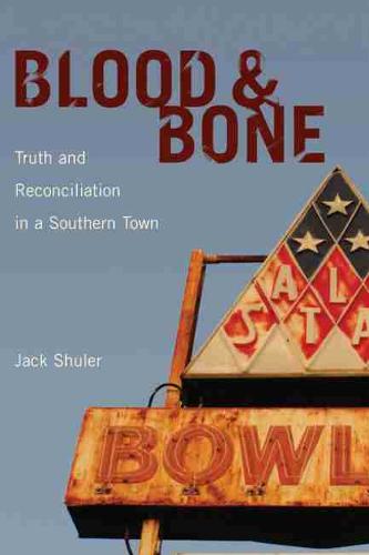 Blood and Bone: Truth and Reconciliation in a Southern Town (Hardback)