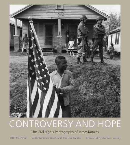 Controversy and Hope: The Civil Rights Photographs of James Karales (Hardback)