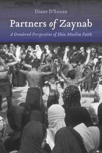 Partners of Zaynab: A Gendered Perspective of Shia Muslim Faith - Studies in Comparative Religion (Hardback)
