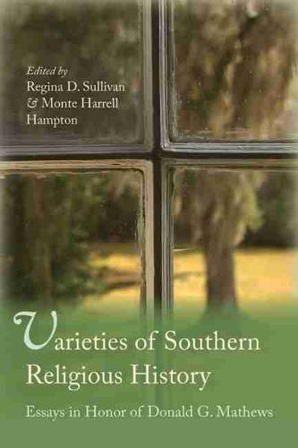 Varieties of Southern Religious History: Essays in Honor of Donald G. Mathews (Hardback)
