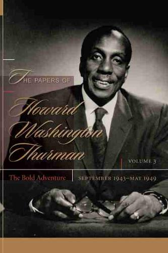 The Papers of Howard Washington Thurman: Volume 3: The Bold Adventure, September 1943 - May1949 - The Papers of Howard Washington Thurman (Hardback)