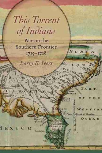 This Torrent of Indians: War on the Southern Frontier, 1715 - 1728 (Paperback)