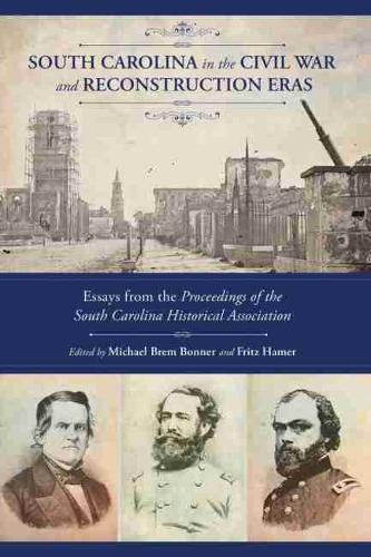 South Carolina in the Civil War and Reconstruction Eras: Essays from the Proceedings of the South Carolina Historical Association (Paperback)