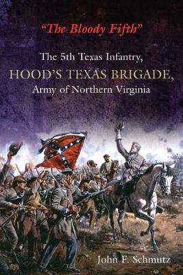 "The Bloody Fifth": The 5th Texas Infantry, Hood's Texas Brigade, Army of Northern Virginia (Hardback)