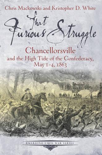 That Furious Struggle: Chancellorsville and the High Tide of the Confederacy, May 1-4, 1863 (Paperback)