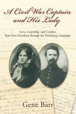 A Civil War Captain and His Lady: A True Story of Love, Courtship, and Combat (Hardback)