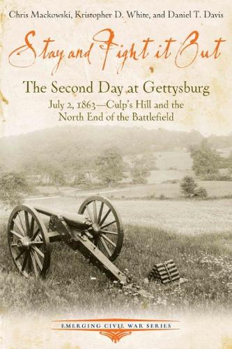Stay and Fight it out: The Second Day at Gettysburg, July 2, 1863, Culp's Hill and the North End of the Battlefield - Emerging Civil War Series (Paperback)
