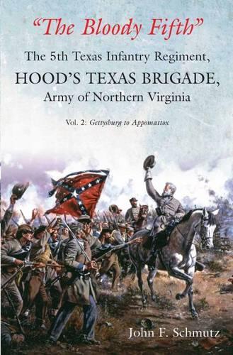 "The Bloody Fifth"-the 5th Texas Infantry Regiment, Hood's Texas Brigade, Army of Northern Virginia: Volume 2: Gettysburg to Appomattox (Hardback)