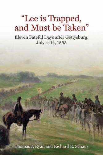 "Lee is Trapped, and Must be Taken": Eleven Fateful Days After Gettysburg: July 4 to July 14, 1863 (Hardback)