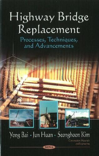 Highway Bridge Replacement: Processes, Techniques, & Advancements (Hardback)