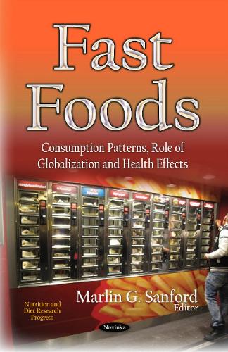 Fast Foods: Consumption Patterns, Role of Globalization and Health Effects (Paperback)