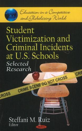 Student Victimization & Criminal Incidents at U.S. Schools: Selected Research (Hardback)