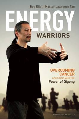 Energy Warriors: Overcoming Cancer and Crisis with the Power of Qigong (Paperback)