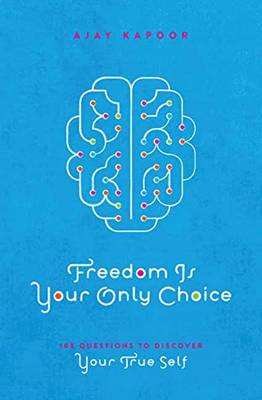 Freedom Is Your Only Choice: 108 Questions to Discover Your True Self (Paperback)