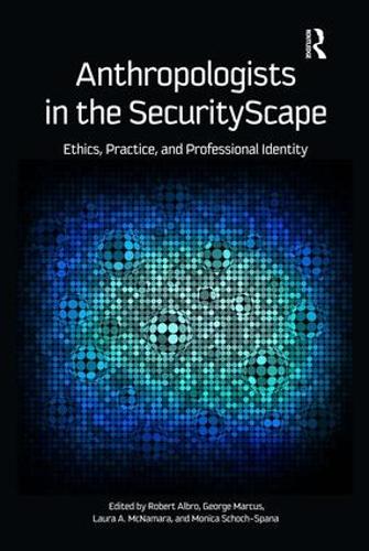 Anthropologists in the SecurityScape: Ethics, Practice, and Professional Identity (Paperback)