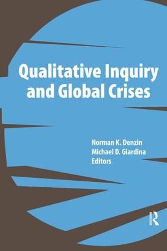 Qualitative Inquiry and Global Crises - International Congress of Qualitative Inquiry Series (Paperback)