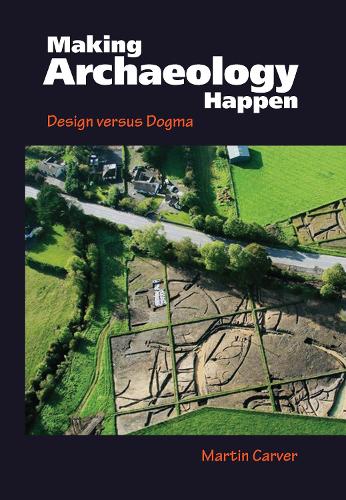 Making Archaeology Happen: Design versus Dogma (Hardback)