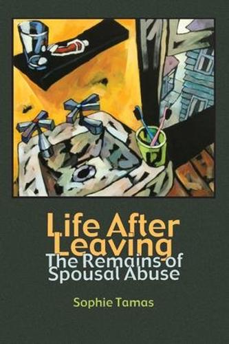 Life After Leaving: The Remains of Spousal Abuse - Writing Lives: Ethnographic Narratives (Paperback)
