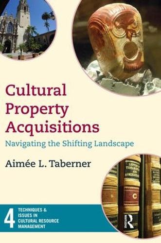 Cultural Property Acquisitions: Navigating the Shifting Landscape - Techniques & Issues in Cultural Resource Management (Paperback)