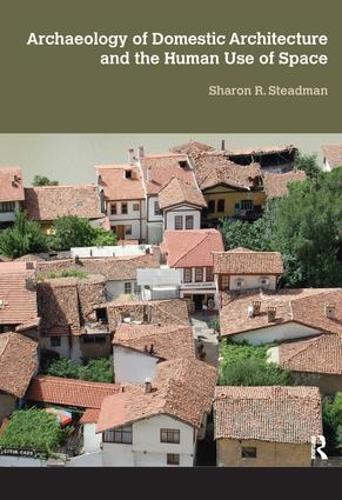 Archaeology of Domestic Architecture and the Human Use of Space (Paperback)