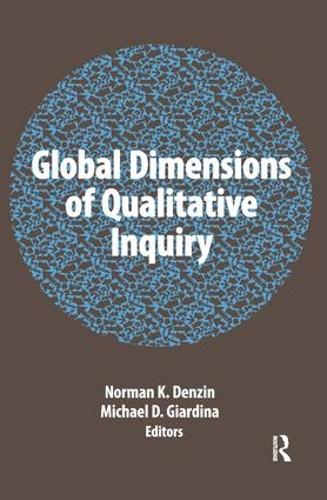 Global Dimensions of Qualitative Inquiry - International Congress of Qualitative Inquiry Series (Hardback)