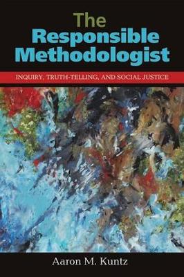 The Responsible Methodologist: Inquiry, Truth-Telling, and Social Justice (Paperback)