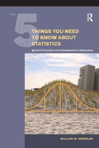 The 5 Things You Need to Know About Statistics: Quantification in Ethnographic Research (Hardback)