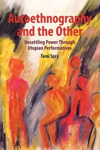 Autoethnography and the Other: Unsettling Power through Utopian Performatives - Qualitative Inquiry and Social Justice (Paperback)