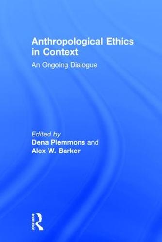 Anthropological Ethics in Context: An Ongoing Dialogue (Paperback)