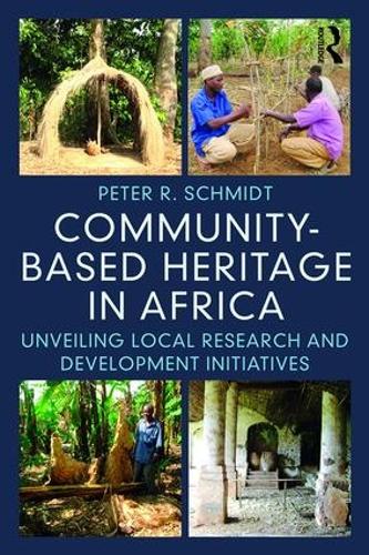 Community-based Heritage in Africa: Unveiling Local Research and Development Initiatives (Paperback)