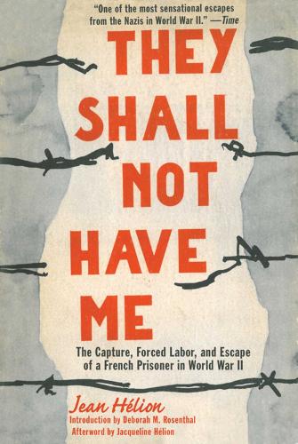 They Shall Not Have Me: The Capture, Forced Labor, and Escape of a French Prisoner in World War II (Hardback)